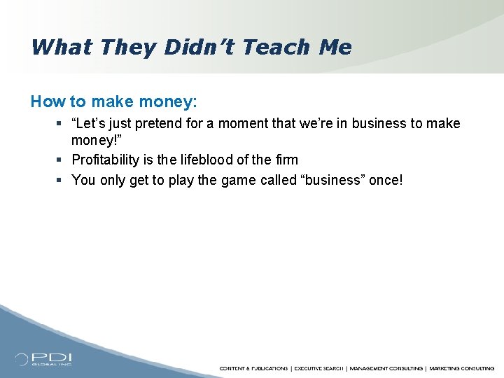 What They Didn’t Teach Me How to make money: § “Let’s just pretend for