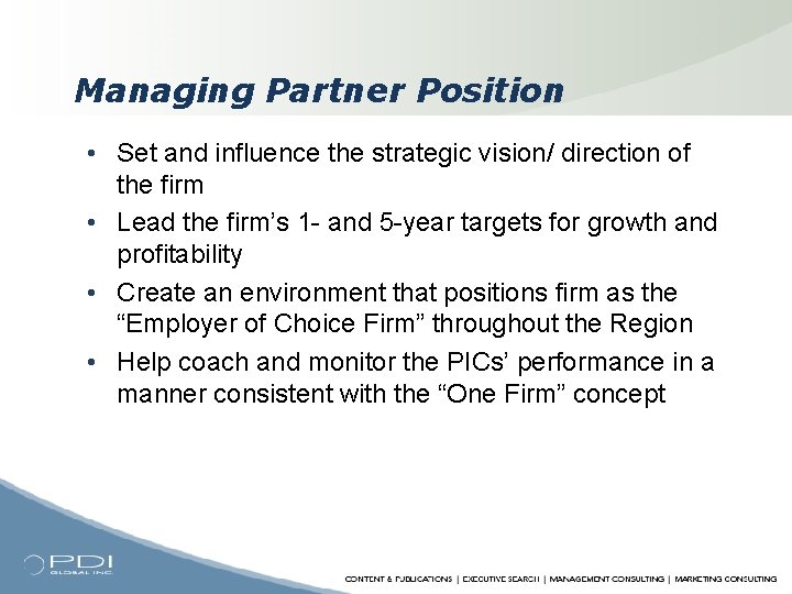 Managing Partner Position • Set and influence the strategic vision/ direction of the firm