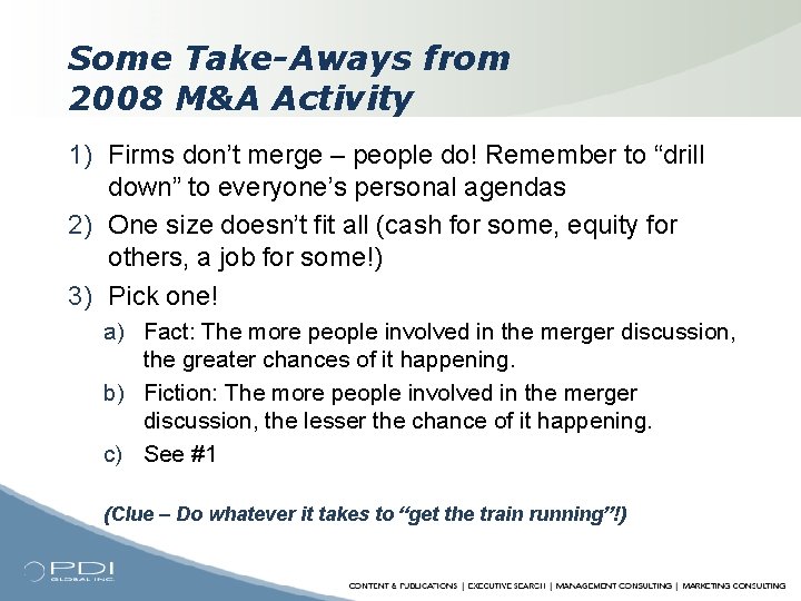 Some Take-Aways from 2008 M&A Activity 1) Firms don’t merge – people do! Remember
