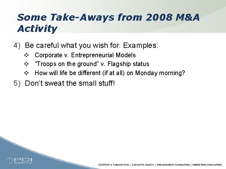 Some Take-Aways from 2008 M&A Activity 4) Be careful what you wish for. Examples: