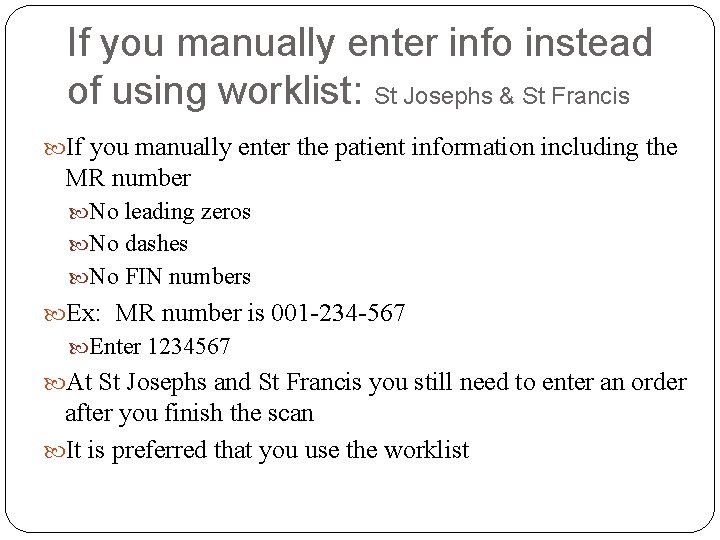 If you manually enter info instead of using worklist: St Josephs & St Francis