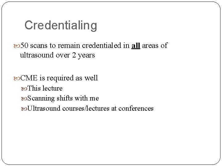 Credentialing 50 scans to remain credentialed in all areas of ultrasound over 2 years