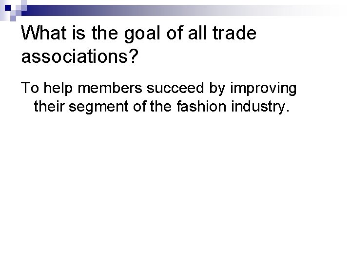 What is the goal of all trade associations? To help members succeed by improving