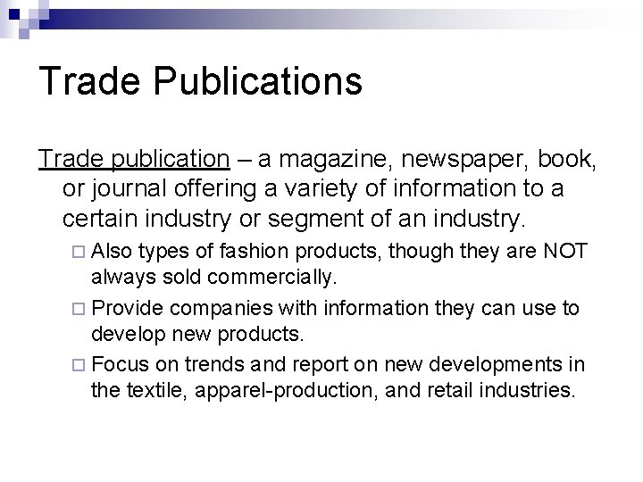 Trade Publications Trade publication – a magazine, newspaper, book, or journal offering a variety