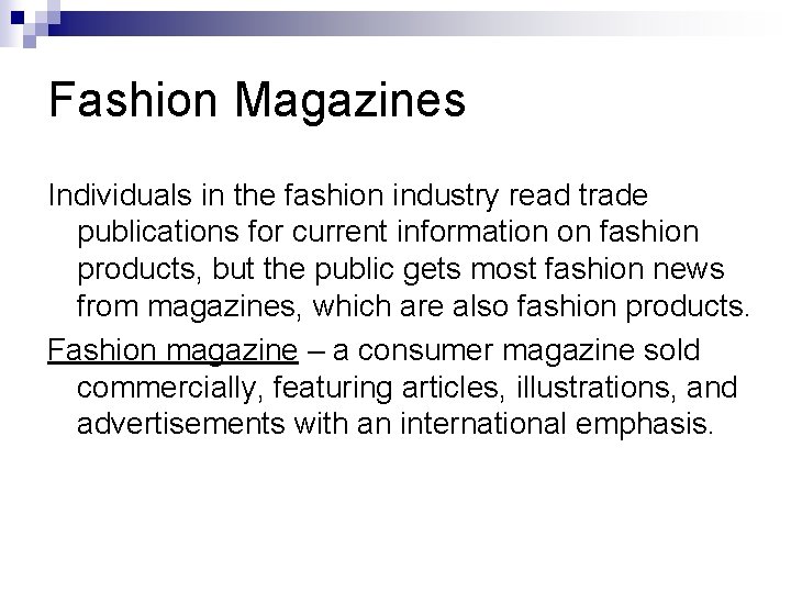 Fashion Magazines Individuals in the fashion industry read trade publications for current information on