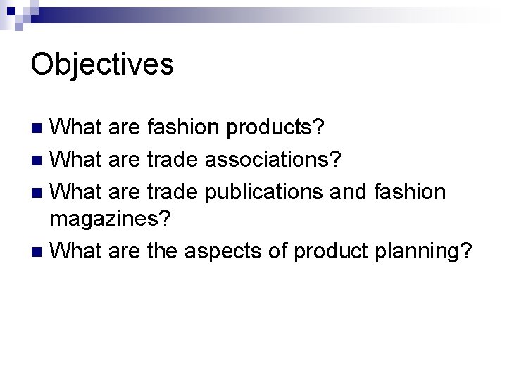Objectives What are fashion products? n What are trade associations? n What are trade