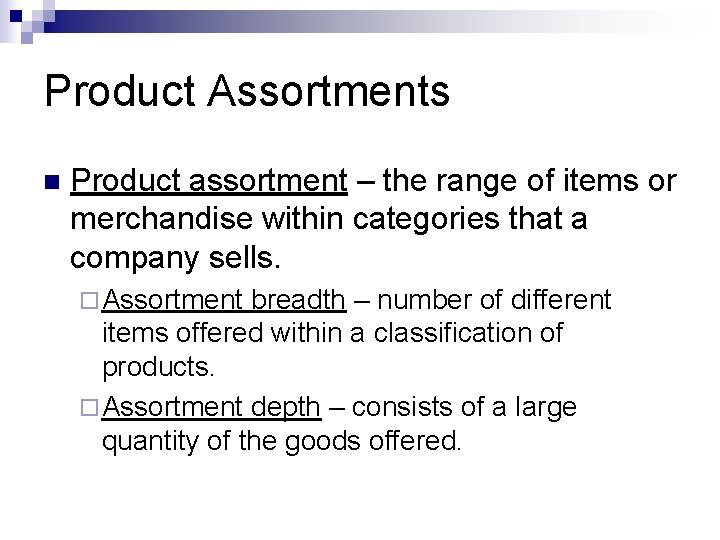 Product Assortments n Product assortment – the range of items or merchandise within categories