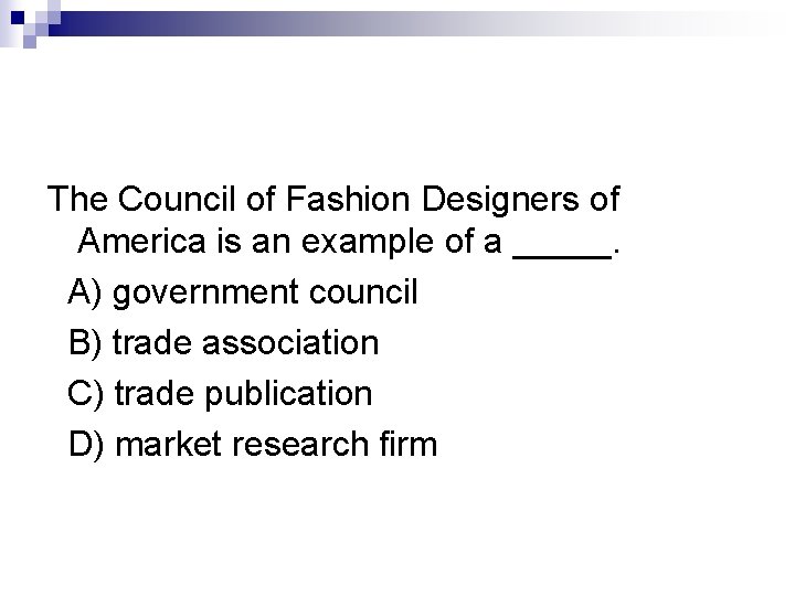 The Council of Fashion Designers of America is an example of a _____. A)