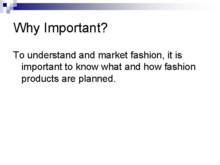 Why Important? To understand market fashion, it is important to know what and how