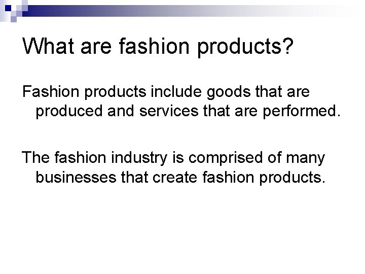 What are fashion products? Fashion products include goods that are produced and services that