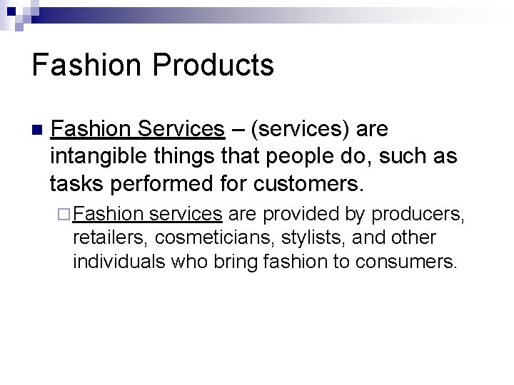 Fashion Products n Fashion Services – (services) are intangible things that people do, such