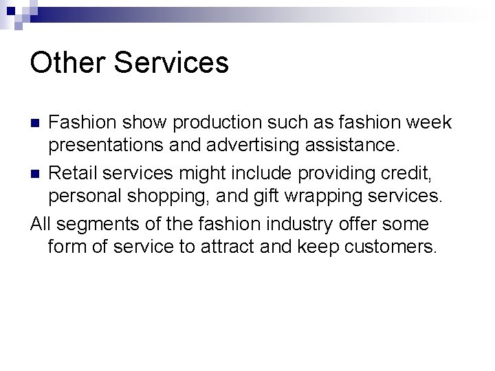 Other Services Fashion show production such as fashion week presentations and advertising assistance. n