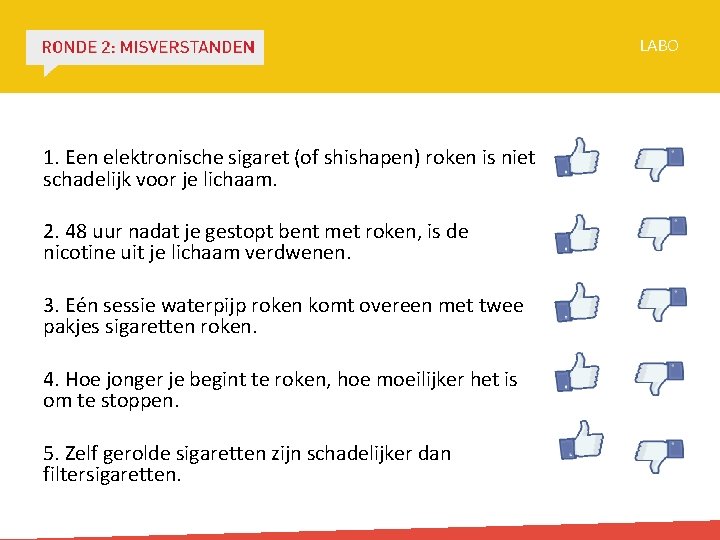 LABO 1. Een elektronische sigaret (of shishapen) roken is niet schadelijk voor je lichaam.