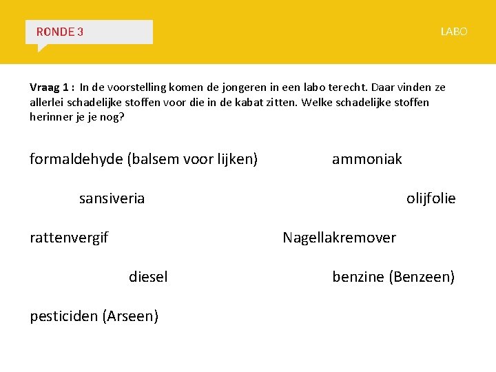 LABO Vraag 1 : In de voorstelling komen de jongeren in een labo terecht.