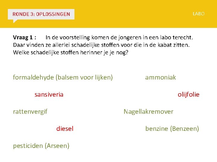 LABO Vraag 1 : In de voorstelling komen de jongeren in een labo terecht.