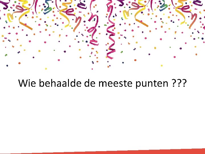 Wie behaalde de meeste punten ? ? ? 