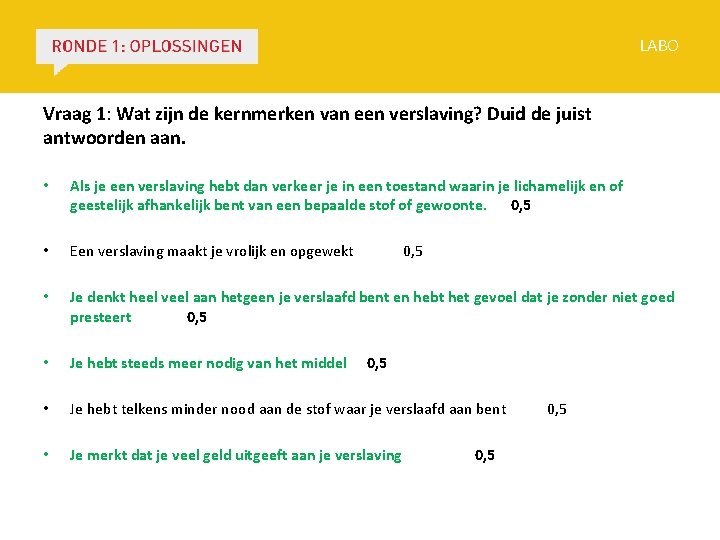 LABO Vraag 1: Wat zijn de kernmerken van een verslaving? Duid de juist antwoorden