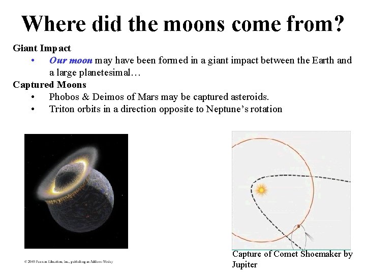Where did the moons come from? Giant Impact • Our moon may have been