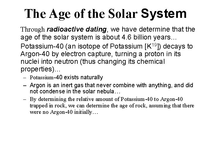 The Age of the Solar System Through radioactive dating, we have determine that the