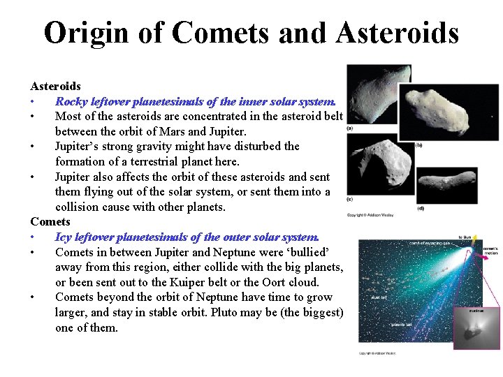 Origin of Comets and Asteroids • Rocky leftover planetesimals of the inner solar system.