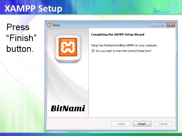 XAMPP Setup Press “Finish” button. 