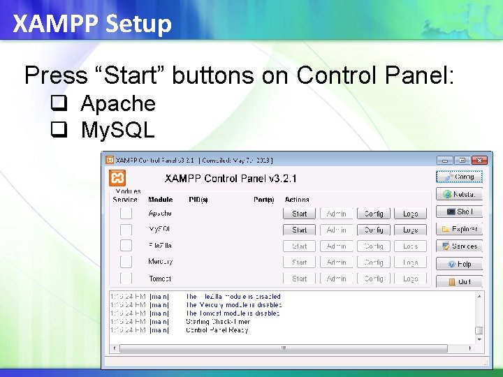 XAMPP Setup Press “Start” buttons on Control Panel: q Apache q My. SQL 