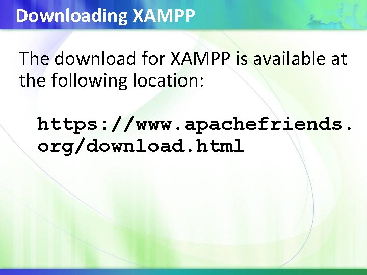 Downloading XAMPP The download for XAMPP is available at the following location: https: //www.