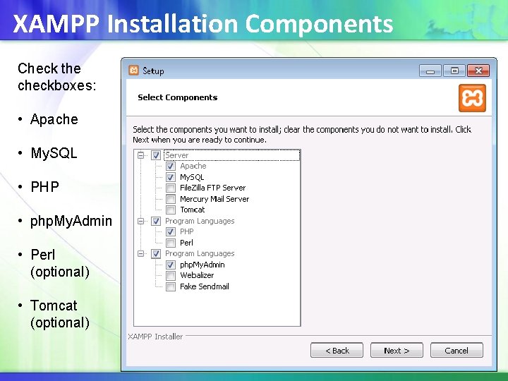 XAMPP Installation Components Check the checkboxes: • Apache • My. SQL • PHP •