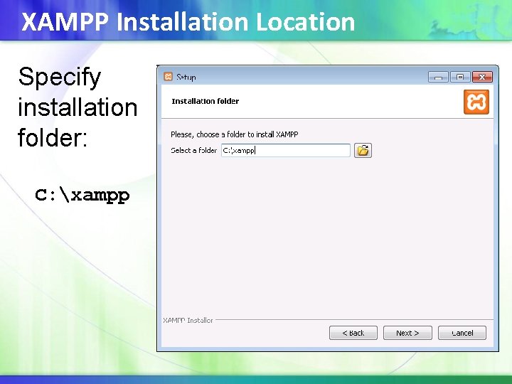 XAMPP Installation Location Specify installation folder: C: xampp 