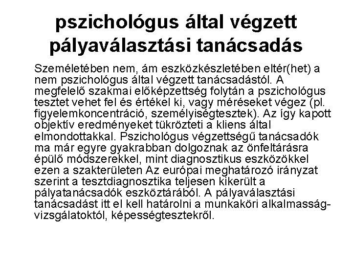 pszichológus által végzett pályaválasztási tanácsadás Személetében nem, ám eszközkészletében eltér(het) a nem pszichológus által