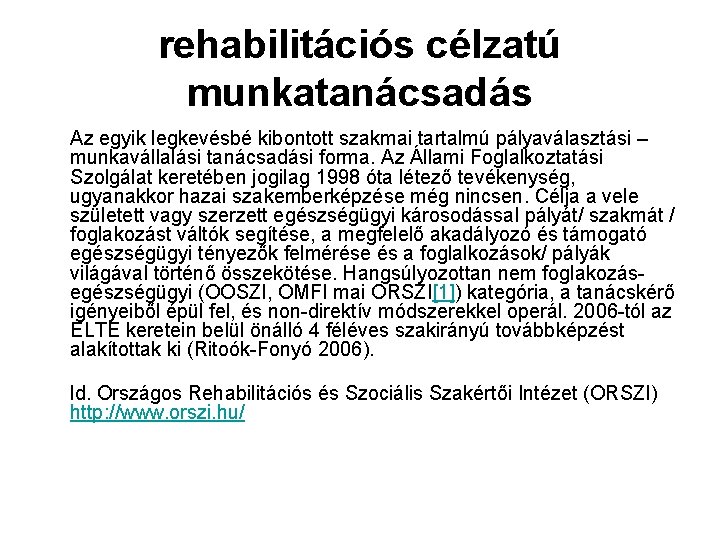 rehabilitációs célzatú munkatanácsadás Az egyik legkevésbé kibontott szakmai tartalmú pályaválasztási – munkavállalási tanácsadási forma.