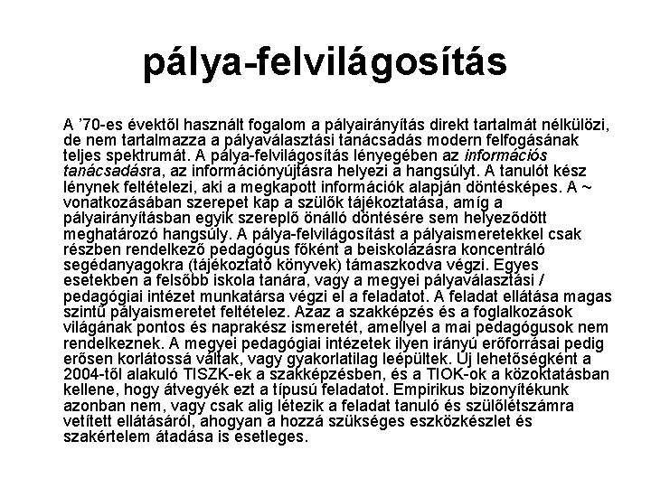 pálya-felvilágosítás A ’ 70 -es évektől használt fogalom a pályairányítás direkt tartalmát nélkülözi, de