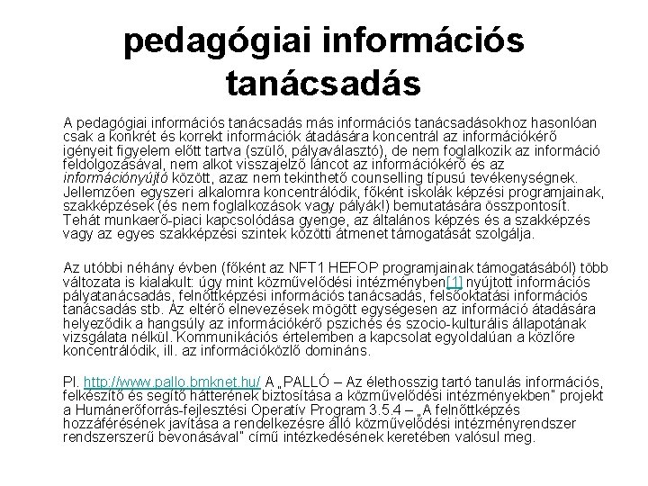 pedagógiai információs tanácsadás A pedagógiai információs tanácsadás más információs tanácsadásokhoz hasonlóan csak a konkrét