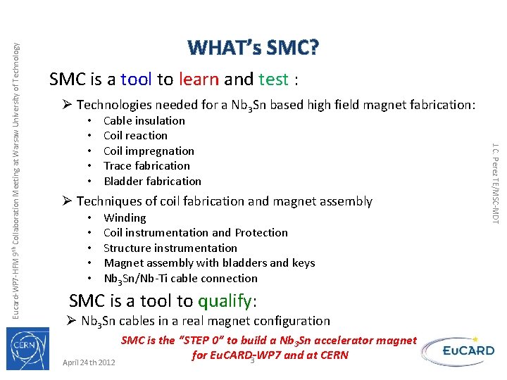 SMC is a tool to learn and test : Ø Technologies needed for a