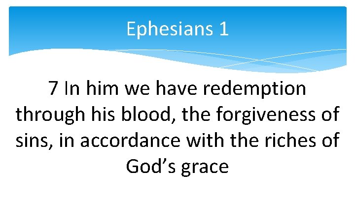 Ephesians 1 7 In him we have redemption through his blood, the forgiveness of