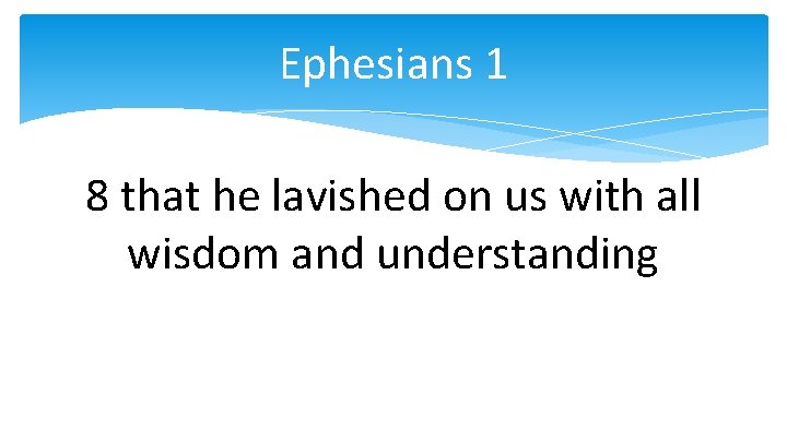 Ephesians 1 8 that he lavished on us with all wisdom and understanding 