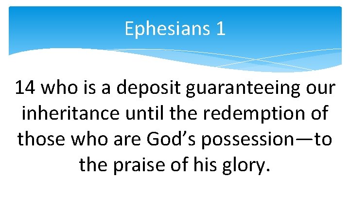 Ephesians 1 14 who is a deposit guaranteeing our inheritance until the redemption of