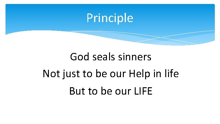 Principle God seals sinners Not just to be our Help in life But to