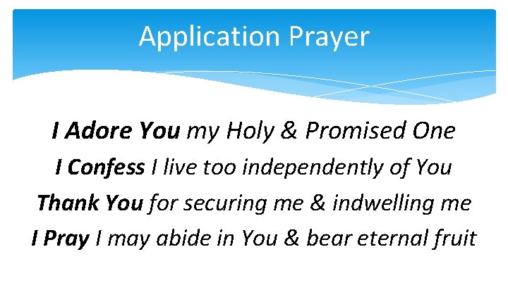 Application Prayer I Adore You my Holy & Promised One I Confess I live