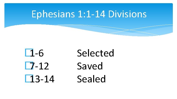 Ephesians 1: 1 -14 Divisions � 1 -6 � 7 -12 � 13 -14