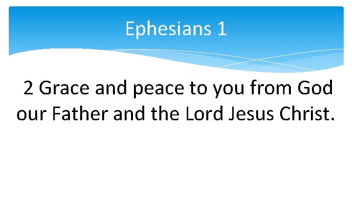 Ephesians 1 2 Grace and peace to you from God our Father and the