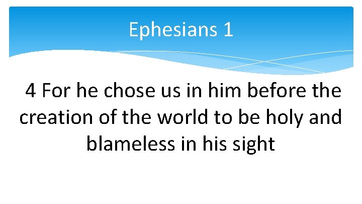 Ephesians 1 4 For he chose us in him before the creation of the