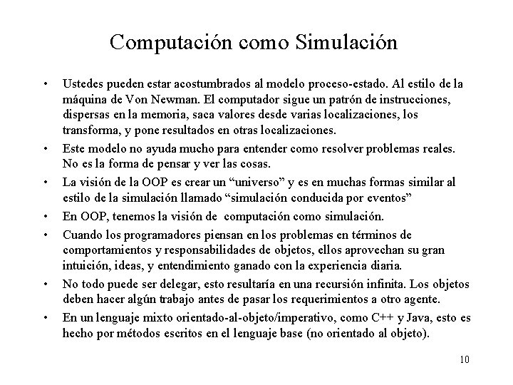 Computación como Simulación • • Ustedes pueden estar acostumbrados al modelo proceso-estado. Al estilo