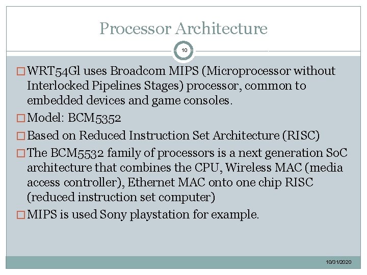 Processor Architecture 10 � WRT 54 Gl uses Broadcom MIPS (Microprocessor without Interlocked Pipelines