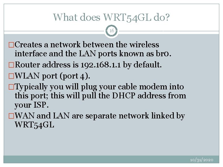 What does WRT 54 GL do? 16 �Creates a network between the wireless interface