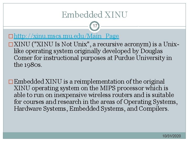 Embedded XINU 17 � http: //xinu. mscs. mu. edu/Main_Page � XINU ("XINU Is Not