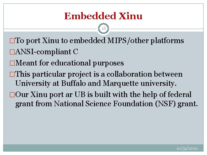 Embedded Xinu 18 �To port Xinu to embedded MIPS/other platforms �ANSI-compliant C �Meant for
