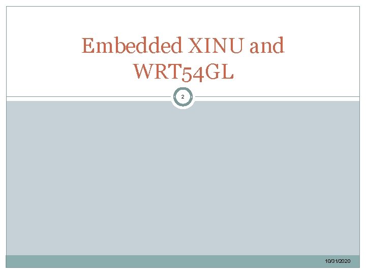 Embedded XINU and WRT 54 GL 2 10/31/2020 