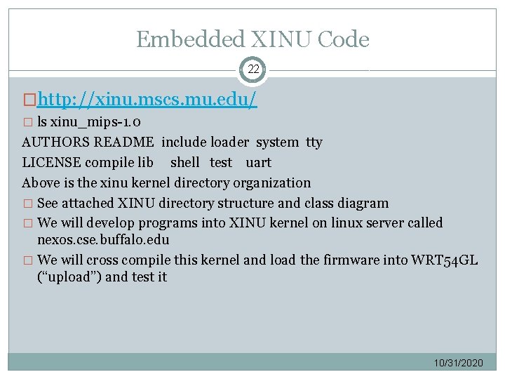 Embedded XINU Code 22 �http: //xinu. mscs. mu. edu/ � ls xinu_mips-1. 0 AUTHORS
