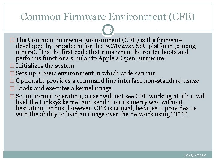 Common Firmware Environment (CFE) 23 � The Common Firmware Environment (CFE) is the firmware